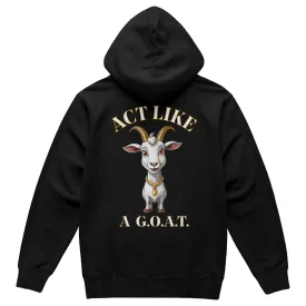 Get inspired and inspire others wearing this "Act Like a G.O.A.T." Bella   Canvas 3719 Pullover Fleece Hoodie  - Greatest of All Time!